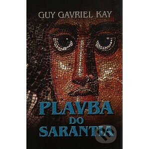 Plavba do Sarantia - Guy Gavriel Kay
