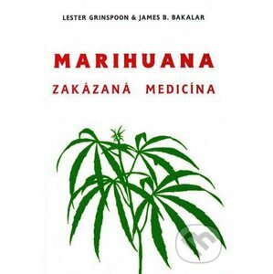Marihuana zakázaná medicína - Lester Grinspoon, James B. Bakalar