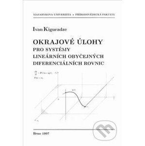 Okrajové úlohy pro systémy lineárních obyčejných diferenciálních rovnic - Ivan Kiguradze