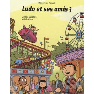 Ludo et ses amis 3: Livre de l'eleve - Corinne Marchois