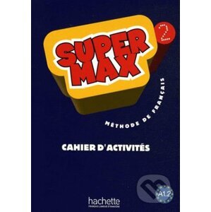 Super Max 2: Cahier d'activités - Hugues Denisot, Catherine Macquart-Martin