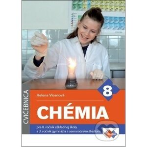 Chémia pre 8. ročník základnej školy a 3. ročník gymnázia s osemročným štúdiom (cvičebnica) - Helena Vicenová