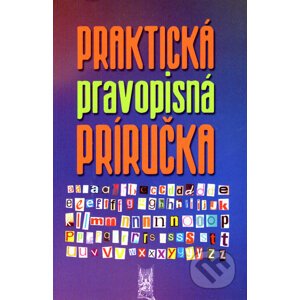 Praktická pravopisná príručka - Ivor Ripka, Mária Imrichová, Jana Skladaná