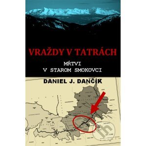 Vraždy v Tatrách: Mŕtvi v Starom Smokovci - Daniel J. Dančík