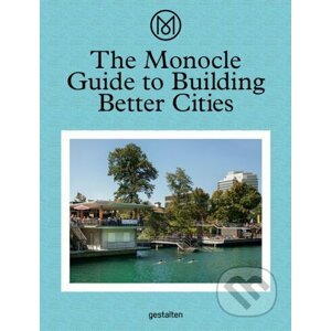 The Monocle Guide to Building Better Cities - Gestalten Verlag