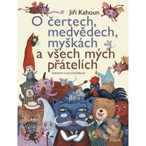 O čertech, medvědech, myškách a všech mých přátelích - Jiří Kahoun, Lucie Dvořáková (ilustrátor)