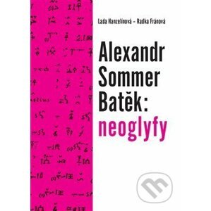 Alexandr Sommer Batěk: neoglyfy - Radka Fránová, Lada Hanzelínová
