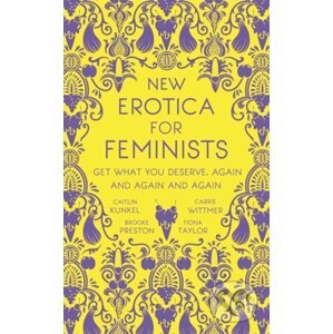 New Erotica for Feminists - Caitlin Kunkel, Brooke Preston, Fiona Taylor, and Carrie Wittmer