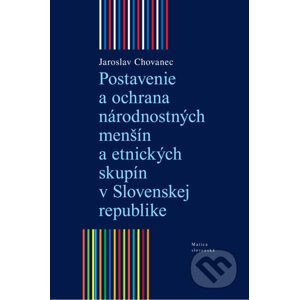 Postavenie a ochrana národnostných menšín a etnických skupín v Slovenskej republike - Jaroslav Chovanec