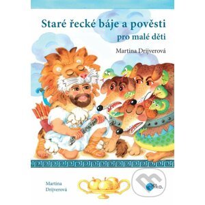 Staré řecké báje a pověsti pro malé děti - Martina Drijverová, Dagmar Ježková (ilustrácie)