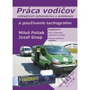 Práca vodičov nákladných automobilov a autobusov a používanie tachografov - Miloš Poliak, Jozef Gnap