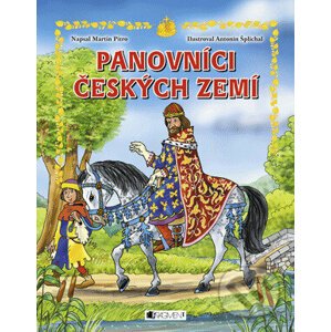 Panovníci českých zemí (pro děti) - Martin Pitro, Antonín Šplíchal (ilustrácie)