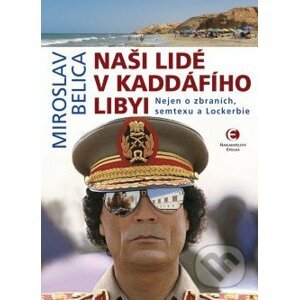 Naši lidé v Kaddáfího Libyi - Miroslav Belica