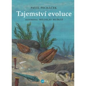Tajemství evoluce - Pavel Pecháček, Miloslav Muškát (ilustrácie)