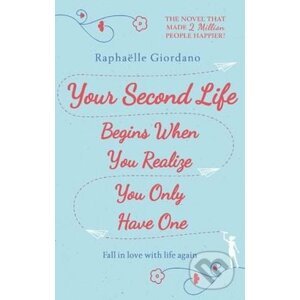 Your Second Life Begins When You Realize You Only Have One - Raphaëlle Giordano