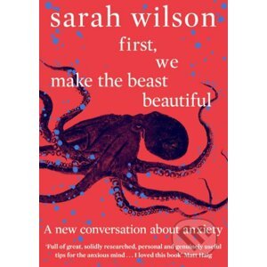 First, We Make the Beast Beautiful - Sarah Wilson