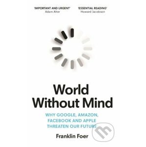 World Without Mind - Franklin Foer