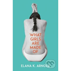 What Girls Are Made Of - Elana K. Arnold