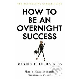 How to be an Overnight Success - Maria Hatzistefanis