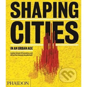 Shaping Cities in an Urban Age - Ricky Burdett, Philipp Rode
