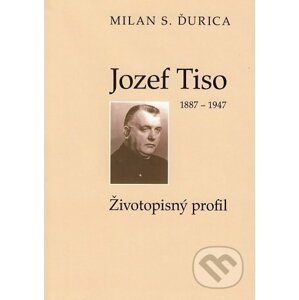 Jozef Tiso (1887-1947) - Milan S. Ďurica