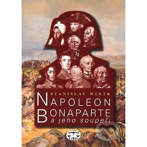 Napoleon Bonaparte a jeho soupeři - Stanislav Wintr