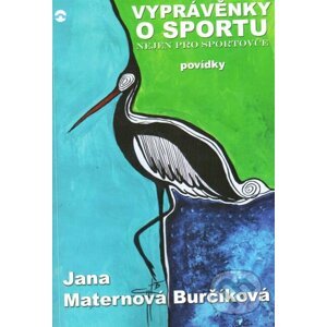 Vyprávěnky o sportu nejen pro sportovce - Jana Maternová Burčíková