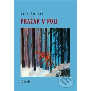 Pražák v poli - Jiří Koflák, Zuzana Kofláková (ilustrácie)