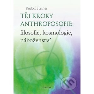 Tři kroky anthroposofie - Rudolf Steiner