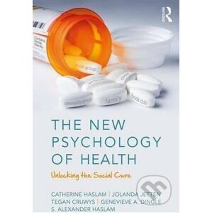The New Psychology of Health - Catherine Haslam, Jolanda Jetten, Tegan Cruwys a kol.