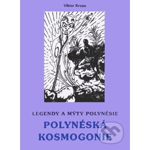 Legendy a mýty Polynésie - POLYNÉSKÁ KOSMOGONIE - Viktor Krupa