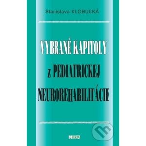 Vybrané kapitoly z pediatrickej neurorehabilitácie - Stanislava Klobucká