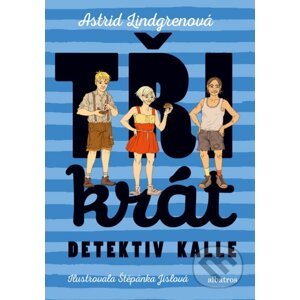 Třikrát detektiv Kalle - Astrid Lindgren, Štěpánka Jislová (ilustrátor)