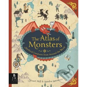 The Atlas of Monsters - Sandra Lawrence, Stuart Hill (ilustrácie)