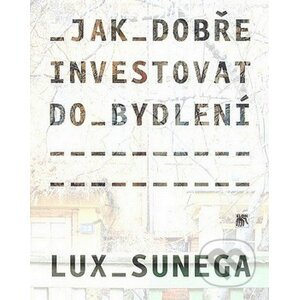 Jak dobře investovat do bydlení - Martin Lux, Petr Sunega
