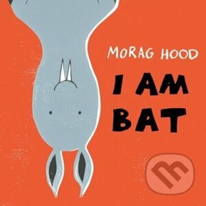 I Am Bat - Morag Hood