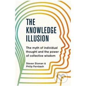The Knowledge Illusion - Steven Sloman, Philip Fernbach