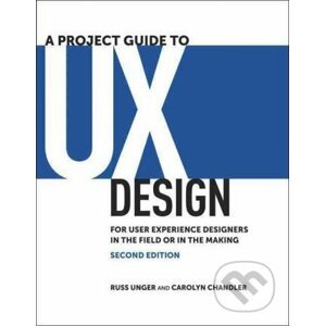 A Project Guide to UX Design - Russ Unger, Carolyn Chandler Share