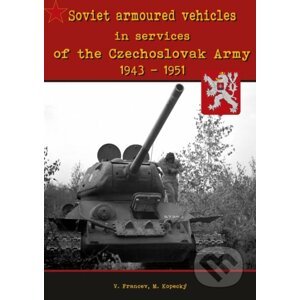 Soviet armoured vehicles in services of the Czechoslovak Army 1943-1951 / Sovětská obrněná vozidla - Kolektiv autorů