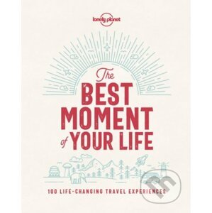 The Best Moment of Your Life - Lonely Planet