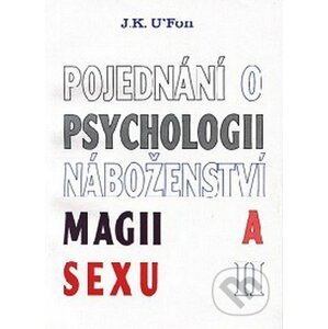 Pojednání o psychologii, náboženství, magii a sexu 2 - J. K. U'Fon