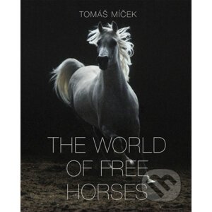 The World of Free Horses - Tomáš Míček, Hans Torwesten