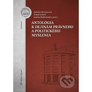 Antológia k dejinám právneho a politického myslenia - Jarmila Chovancová, Tomáš Gábriš