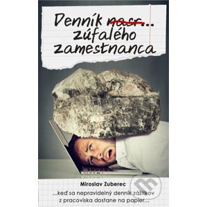 Denník nasr... zúfalého zamestnanca - Miroslav Zuberec