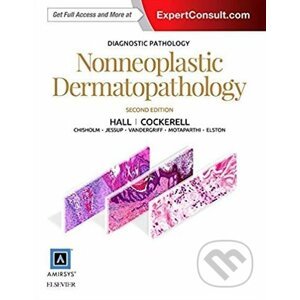 Diagnostic Pathology: Nonneoplastic Dermatopathology - Brian J. Hall, Cary Chisholm a kol.