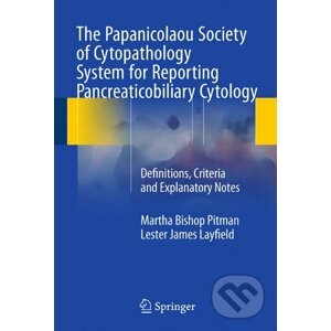 The Papanicolaou Society of Cytopathology System for Reporting Pancreaticobiliary Cytology - Lester Layfield, Martha Bishop Pitman