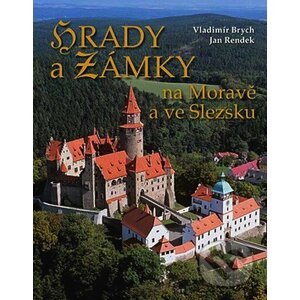 Hrady a zámky na Moravě a ve Slezsku - Vladimír Brych, Jan Rendek