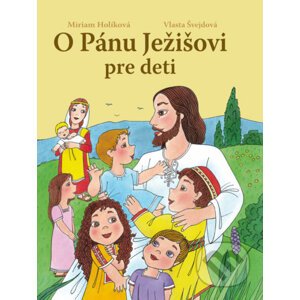 O Pánu Ježišovi pre deti - Miriam Holíková, Vlasta Švejdová