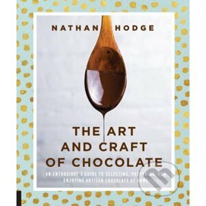 The Art and Craft of Chocolate - Nathan Hodge