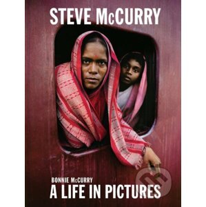 A Life in Pictures - Steve McCurry, Bonnie McCurry